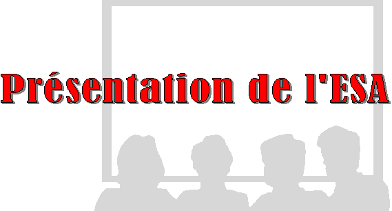Pr&eacute;sentation de l'E.S.A.